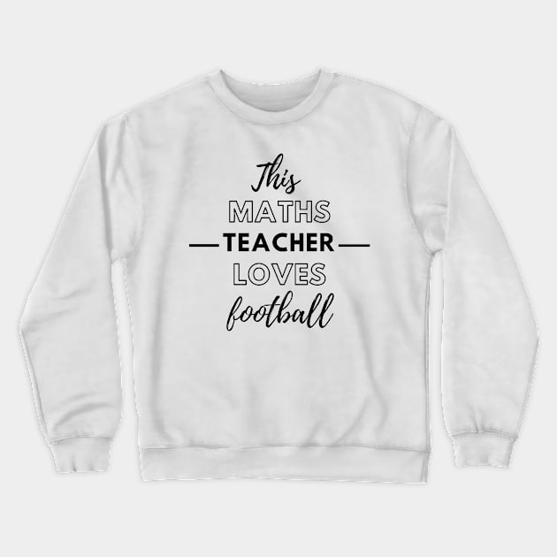 This Maths Teacher Loves Football Crewneck Sweatshirt by Petalprints